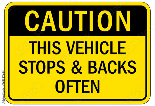 Frequent stop warning sign this vehicle stops and backs often