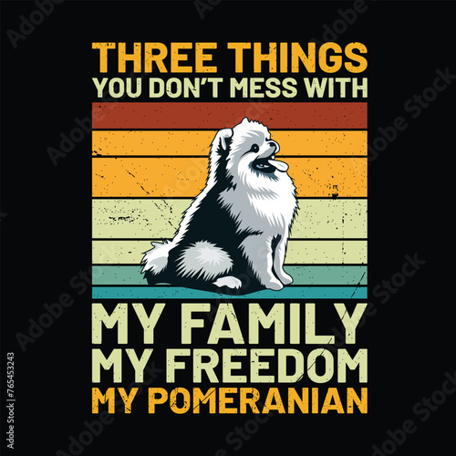 
Three things you don’t mess with my family my freedom my Pomeranian Dog Retro Typography T-shirt Design Vector
 