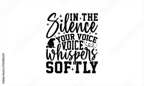 In The Silence Your Voice Whispers Softly - Memorial T-Shirt Design  Military Quotes  Handwritten Phrase Calligraphy Design  Hand Drawn Lettering Phrase Isolated On White Background.