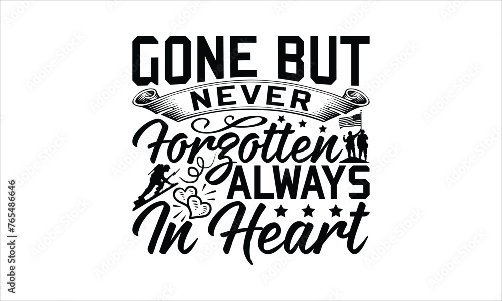 Gone But Never Forgotten Always In Heart - Memorial T-Shirt Design, Military Quotes, Handwritten Phrase Calligraphy Design, Hand Drawn Lettering Phrase Isolated On White Background. Gone But Never Forgotten Always In Heart - Memorial T-Shirt Design, Military Quotes, Handwritten Phrase Calligraphy Design, Hand Drawn Lettering Phrase Isolated On White Background.
