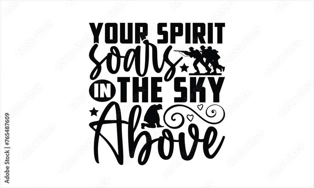 Your Spirit Soars In The Sky Above - Memorial T-Shirt Design, Military Quotes, Handwritten Phrase Calligraphy Design, Hand Drawn Lettering Phrase Isolated On White Background.