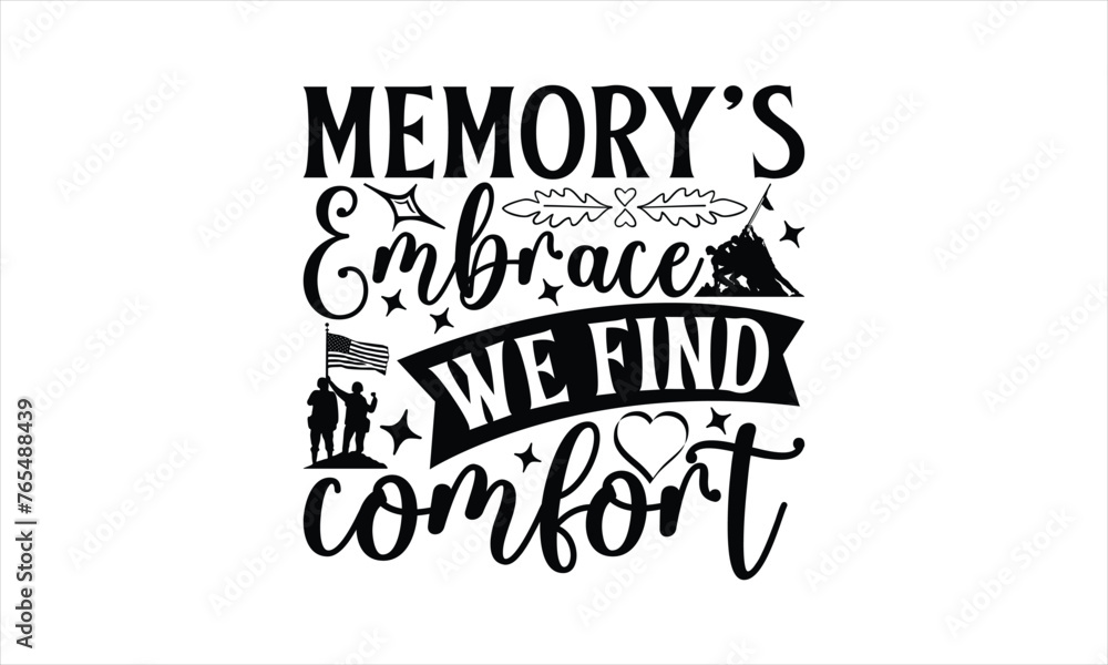 Memory's Embrace We Find Comfort - Memorial T-Shirt Design, Military Quotes, Handwritten Phrase Calligraphy Design, Hand Drawn Lettering Phrase Isolated On White Background.