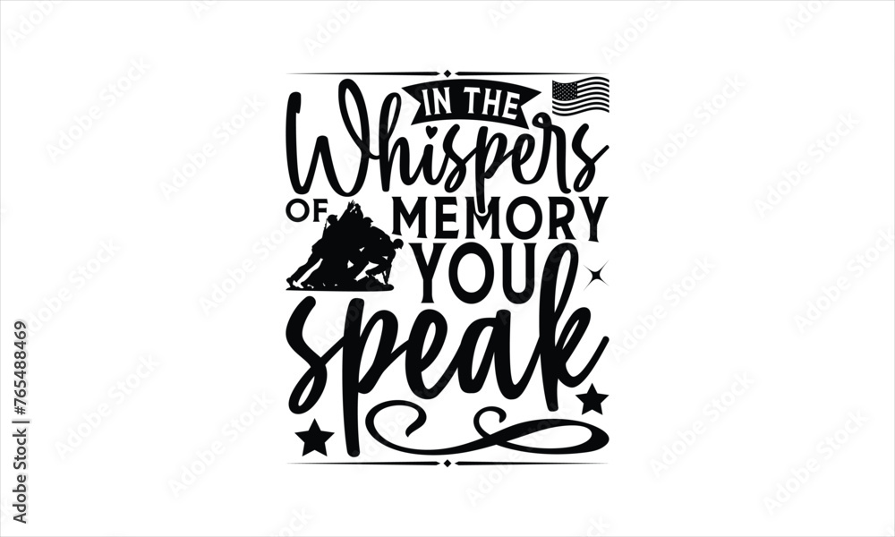 In The Whispers Of Memory You Speak - Memorial T-Shirt Design, Freedom Quotes, This Illustration Can Be Used As A Print On T-Shirts And Bags, Posters, Cards, Mugs.