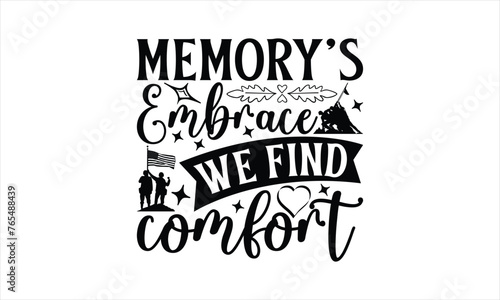 Memory's Embrace We Find Comfort - Memorial T-Shirt Design, Military Quotes, Handwritten Phrase Calligraphy Design, Hand Drawn Lettering Phrase Isolated On White Background.