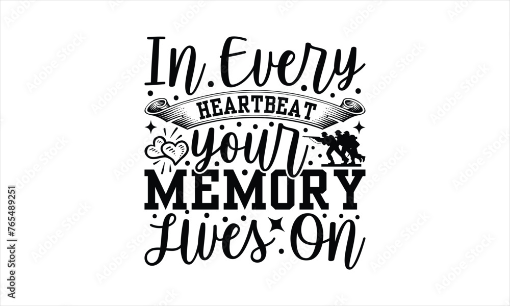 In Every Heartbeat Your Memory Lives On - Memorial T-Shirt Design, Army Quotes, Handmade Calligraphy Vector Illustration, Stationary Or As A Posters, Cards, Banners.