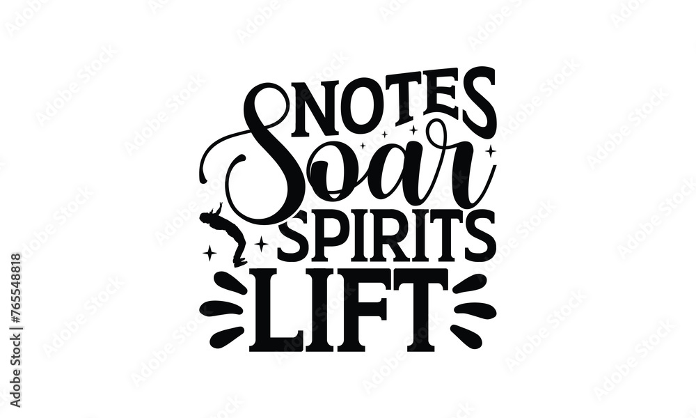 Notes Soar Spirits Lift - Singing t- shirt design, Hand drawn vintage illustration with hand-lettering and decoration elements, greeting card template with typography text, EPS 10