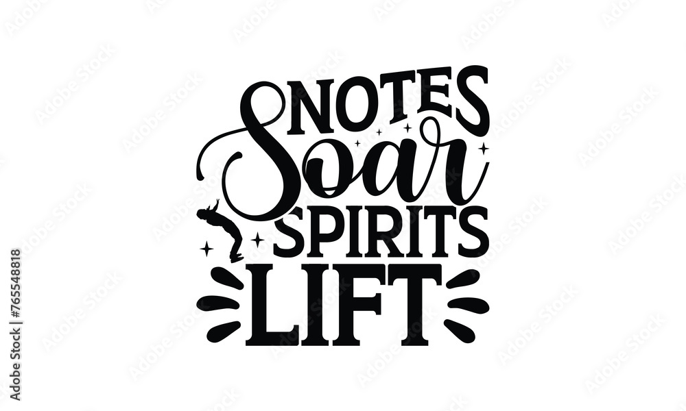 Fototapeta premium Notes Soar Spirits Lift - Singing t- shirt design, Hand drawn vintage illustration with hand-lettering and decoration elements, greeting card template with typography text, EPS 10