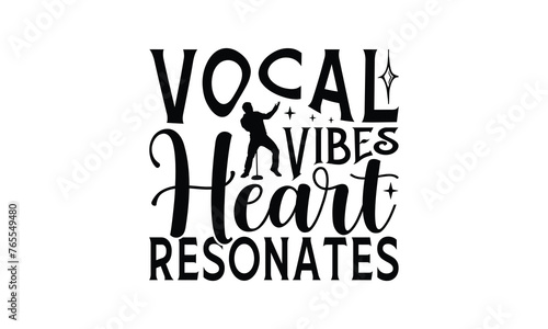 Vocal Vibes Heart Resonates - Singing t- shirt design, Hand drawn vintage hand lettering, This illustration can be used as a print and bags, stationary or as a poster. EPS 10