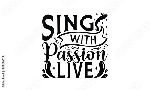 Sing with Passion Live - Singing t- shirt design, Hand drawn vintage illustration with hand-lettering and decoration elements, greeting card template with typography text, EPS 10