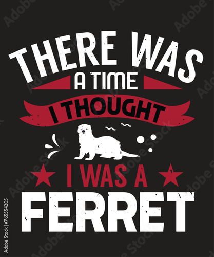 There was a time I thought I was a ferret