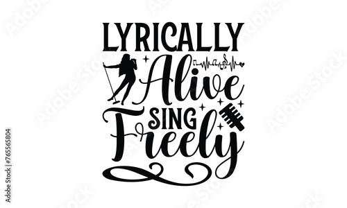 Lyrically Alive Sing Freely - Singing t- shirt design, Hand drawn lettering phrase for Cutting Machine, Silhouette Cameo, Cricut, eps, Files for Cutting, Isolated on white background. photo