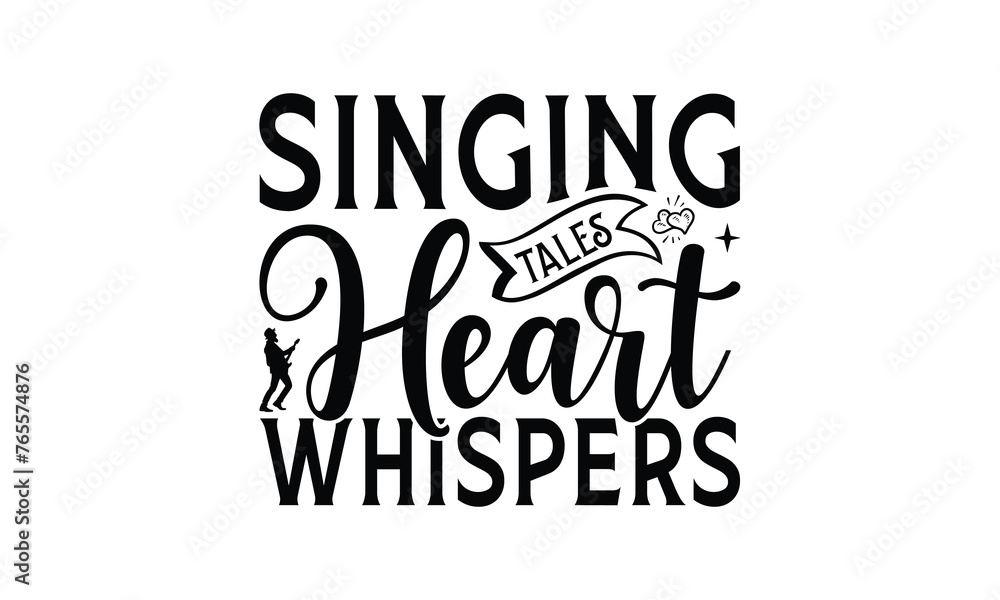 Singing Tales Heart Whispers - Singing t- shirt design, Hand drawn lettering phrase for Cutting Machine, Silhouette Cameo, Cricut, eps, Files for Cutting, Isolated on white background.