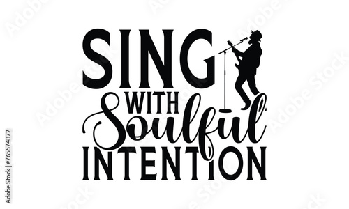 Sing with Soulful Intention - Singing t- shirt design  Hand drawn vintage illustration with hand-lettering and decoration elements  greeting card template with typography text  EPS 10