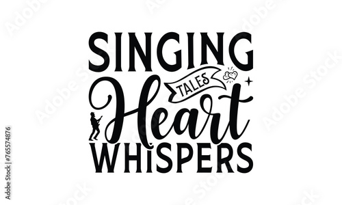 Singing Tales Heart Whispers - Singing t- shirt design, Hand drawn lettering phrase for Cutting Machine, Silhouette Cameo, Cricut, eps, Files for Cutting, Isolated on white background.