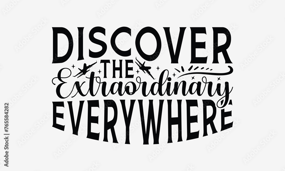 Discover the Extraordinary Everywhere - Traveling t- shirt design, Hand drawn lettering phrase isolated on white background, illustration for prints on bags, posters Vector illustration template, EPS Discover the Extraordinary Everywhere - Traveling t- shirt design, Hand drawn lettering phrase isolated on white background, illustration for prints on bags, posters Vector illustration template, EPS