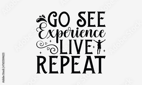 Go See Experience Live Repeat - Traveling t- shirt design, Hand drawn vintage illustration with hand-lettering and decoration elements, greeting card template with typography text, EPS 10