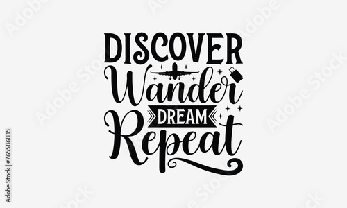 Discover Wander Dream Repeat - Traveling t- shirt design, Hand drawn lettering phrase for Cutting Machine, Silhouette Cameo, Cricut, eps, Files for Cutting, Isolated on white background.