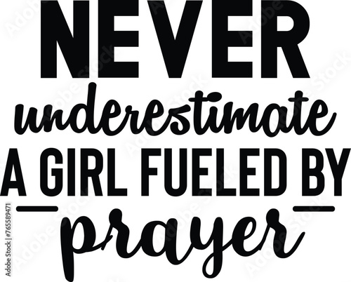 Never Underestimate A Girl Fueled By Prayer 