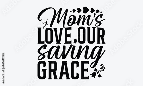 Mom's Love Our Saving Grace - Mother's Day T-Shirt Design, A Dream Without A Deadline Is A Fantasy, Calligraphy Motivational Good Quotes, For Wall, Templates, Phrases, And Hoodie.
