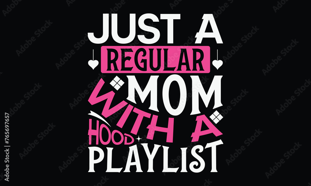 Just a regular mom with a  - Mom t-shirt design, isolated on white background, this illustration can be used as a print on t-shirts and bags, cover book, template, stationary or as a poster.