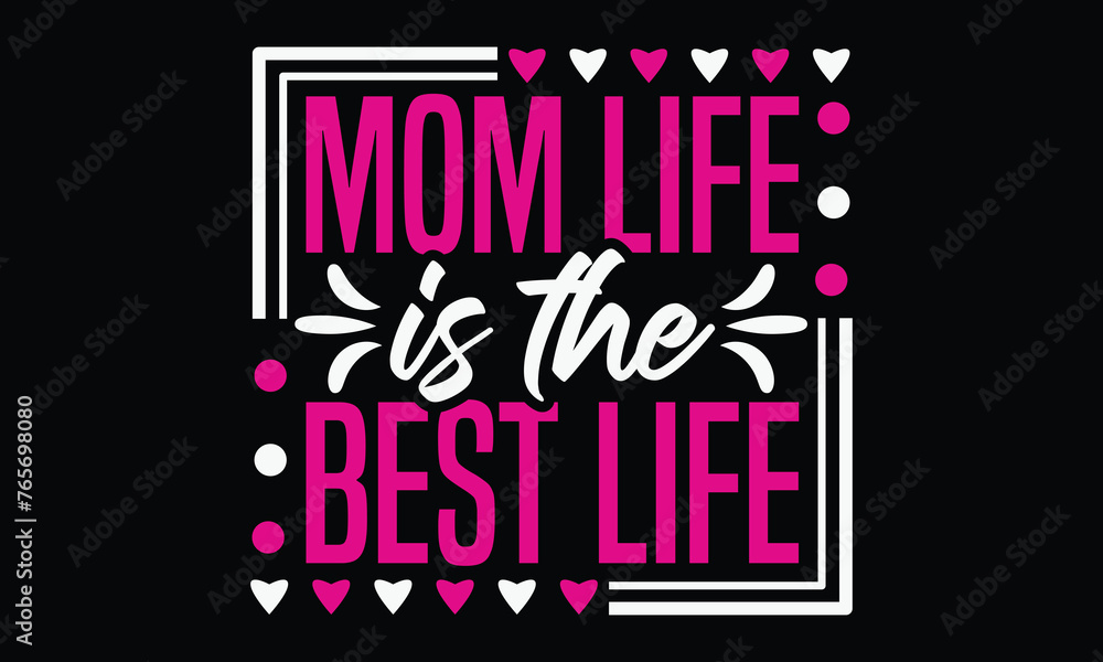 Mom life is the best life - Mom t-shirt design, isolated on white background, this illustration can be used as a print on t-shirts and bags, cover book, template, stationary or as a poster.