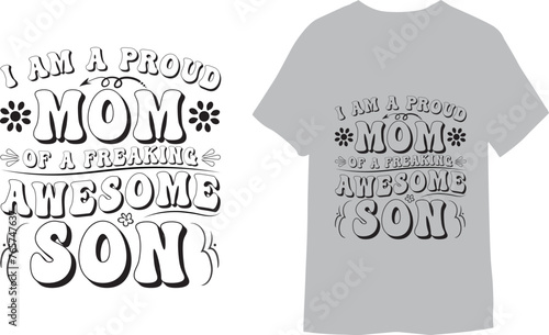 I Am A Proud Mom Of A Freaking Awesome Son. Typography vector illustration files for printing ready template. 