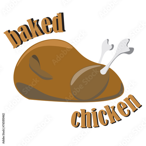 Simple illustration of roasted chicken. Baked chicken placed belly up. The inscription around the object: "baked chicken."