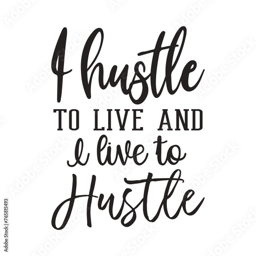 I hustle to live a I live to hustle t-shirt design