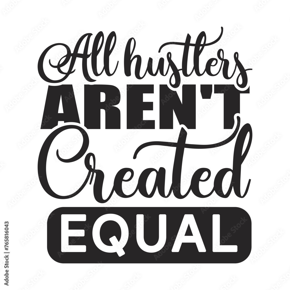 All hustle aren't created equal t-shirt design