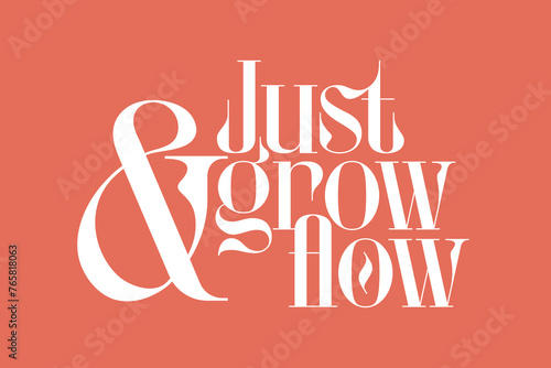 Typographic Poster "Just Grow And Flow" in Fashion Modern Style. Motivational Quote. Ampersand.
