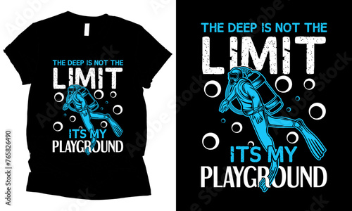 The Deep Is Not The Limit Its My Playground scuba diving t-shirt design 