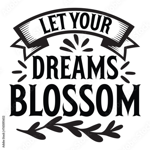 let your dreams blossom