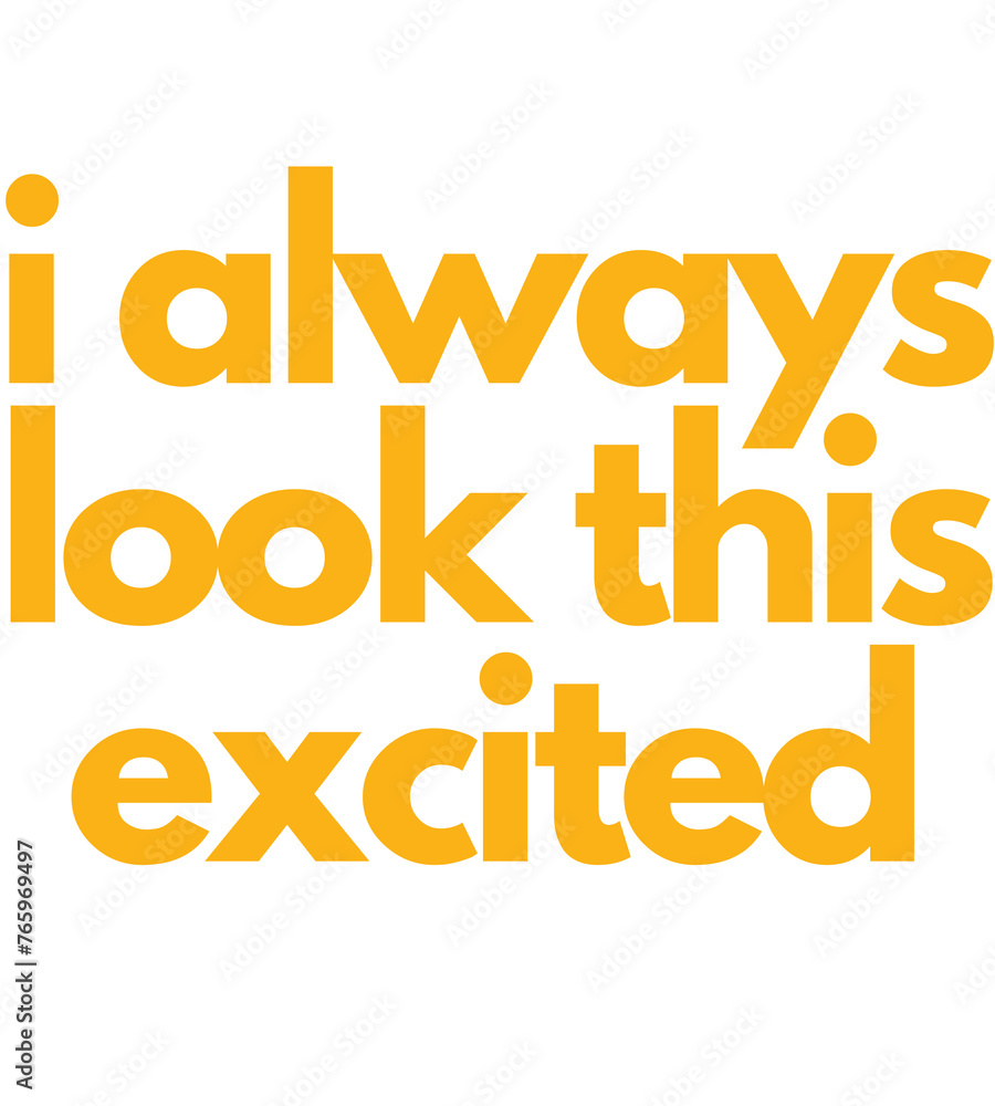 Meme Funny Sarcastic text Quote i always look this excited Meme Funny Sarcastic text Quote i always look this excited