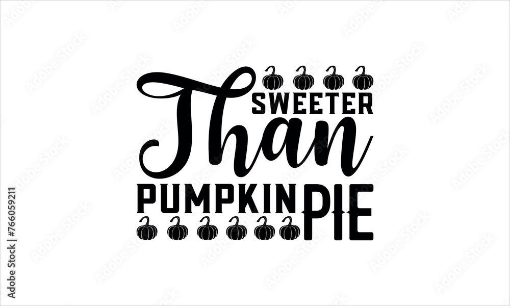 sweeter than pumpkin pie - Thanksgiving t shirt design, Hand written vector sign, Calligraphy graphic design typography element, Hand drawn lettering phrase isolated on white background, svg  EPS 10