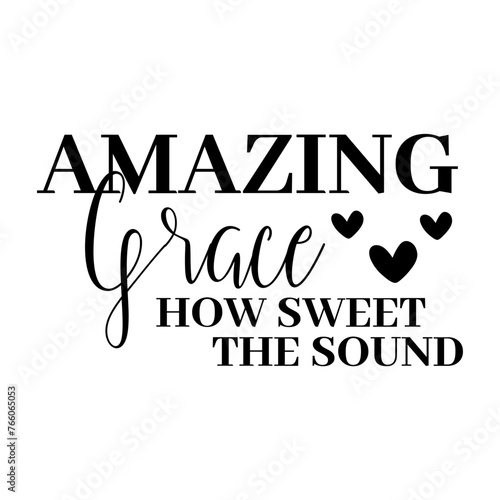 Amazing Grace How Sweet The Sound