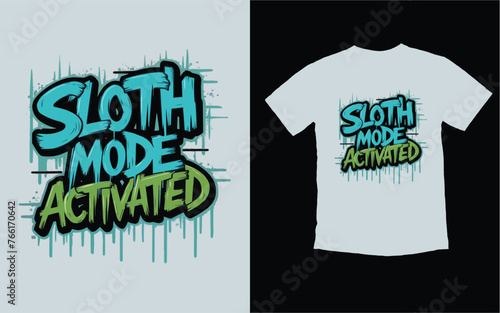 Sloth Mode Activated t shirt design in the style of Graffiti, Vector, Illustration, t shirt