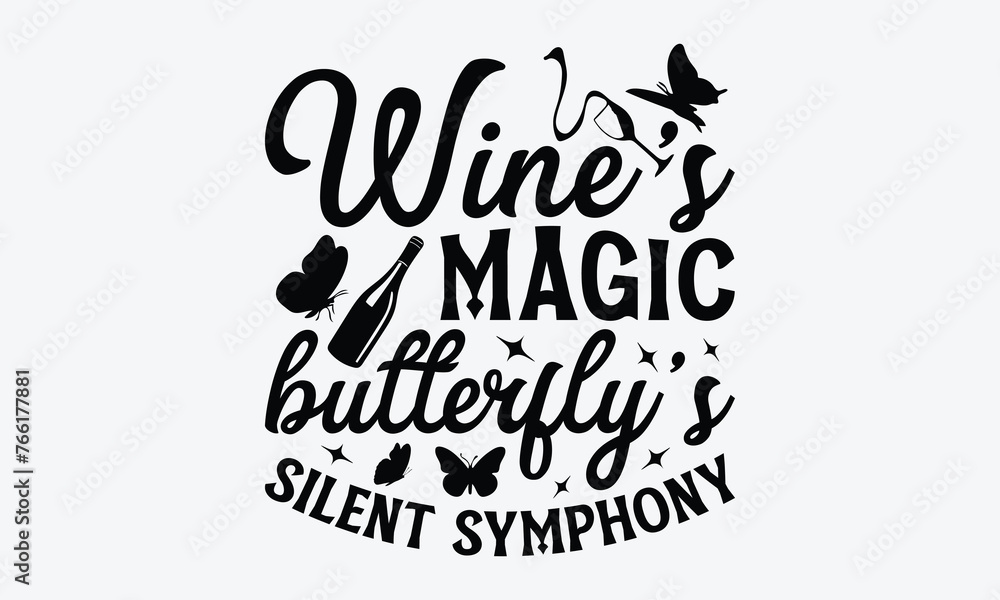 Wine's Magic Butterflys Silent Symphony - Wine And Butterfly T-Shirt Design, Handmade Calligraphy Vector Illustration, Calligraphy Motivational Good Quotes, For Templates, And Wall.