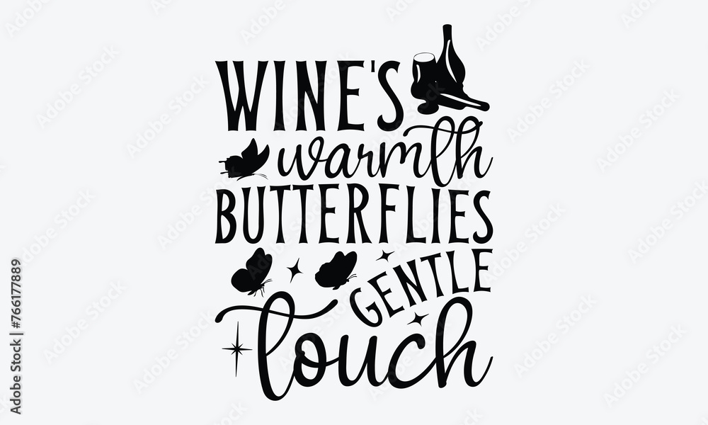 Wine's Warmth Butterflies Gentle Touch - Wine And Butterfly T-Shirt Design, Hand Drawn Lettering Phrase Isolated, Vector Illustration With Hand Drawn Lettering, Templates, And Cards.