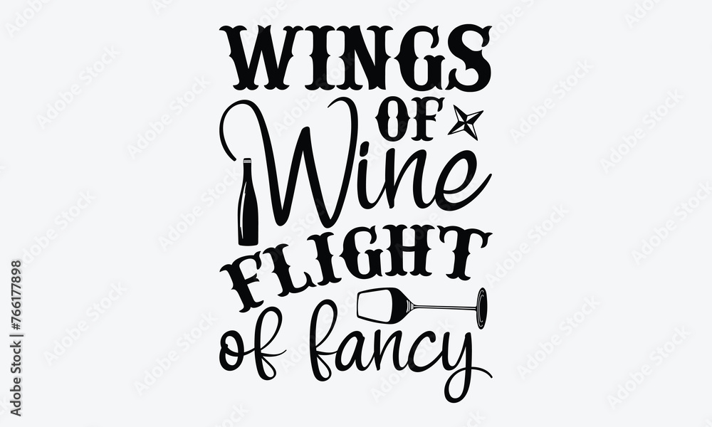 Wings Of Wine Flight Of Fancy - Wine And Butterfly T-Shirt Design, Hand Drawn Lettering Typography Quotes, Cute Hand Drawn Lettering Label Art, For Poster, Templates, And Wall. Wings Of Wine Flight Of Fancy - Wine And Butterfly T-Shirt Design, Hand Drawn Lettering Typography Quotes, Cute Hand Drawn Lettering Label Art, For Poster, Templates, And Wall.
