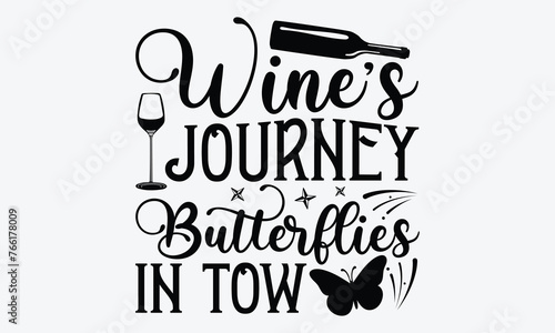 Wine's Journey Butterflies In Tow - Wine And Butterfly T-Shirt Design, Handmade Calligraphy Vector Illustration, Calligraphy Motivational Good Quotes, For Templates, And Wall.