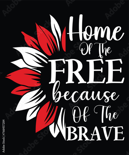 Home Of The Free Because Of The Brave Happy 4th Of July shirt print template typography design for art