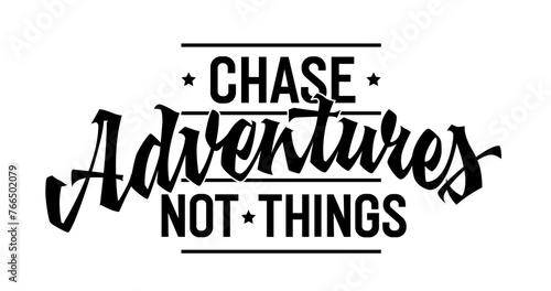 Chase Adventures, Not Things, bold lettering design. Isolated typography template with captivating script. Inspires prioritizing experiences over material possessions. Ideal for web, print, fashion