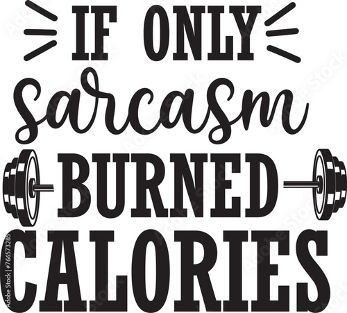 IF ONLY sarcasm BURNEED CALORIES