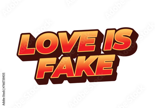 Love is fake. Text effect in 3 dimension style