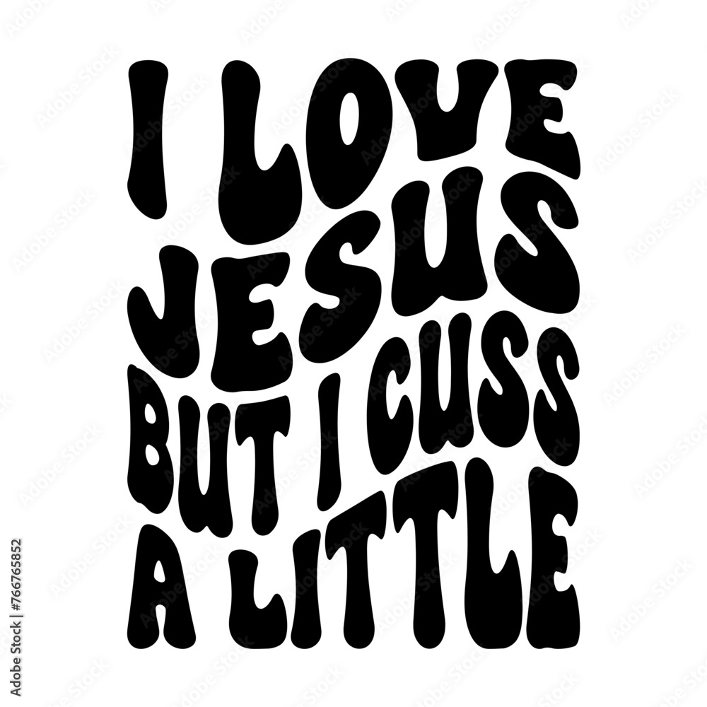 I Love Jesus But I Cuss A Little