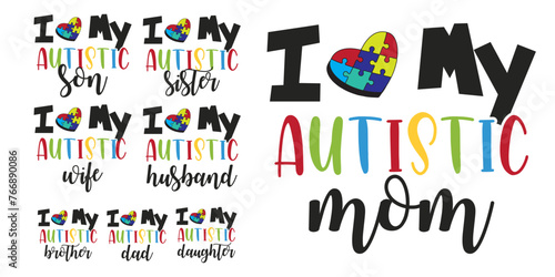 I love autistic tshirt design, family autism typography tshirt design, autism awareness design, autism quote vector design