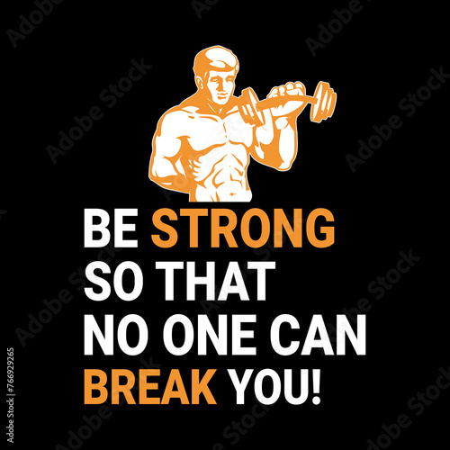 Be strong so that no one can break you!