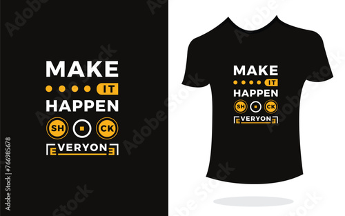 Make it happen shock everyone inspirational t shirt print typography modern style. Print Design for t-shirt, poster, mug.