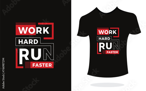 Work hard run faster inspirational t shirt print typography modern style. Print Design for t-shirt, poster, mug.