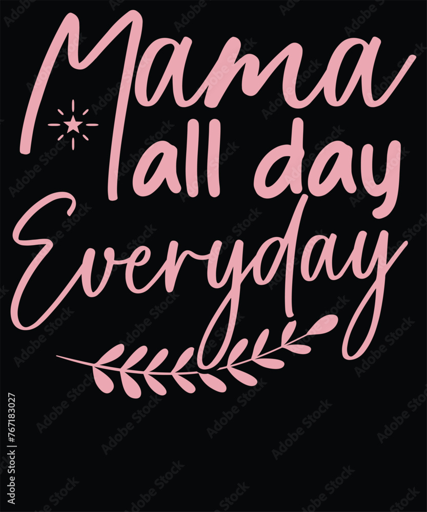 Mama all day everyday t shirt design Mama all day everyday t shirt design